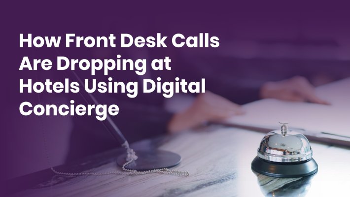 How Front Desk Calls Are Dropping at Hotels Using Digital Concierge Technology