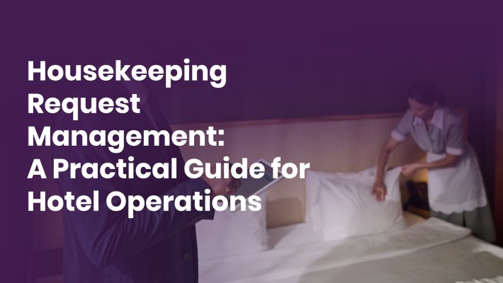 Housekeeping Request Management: A Practical Guide for Hotel Operations Teams